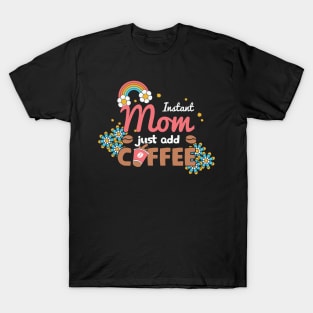 Instant Mom Just Add Coffee Retro T-Shirt